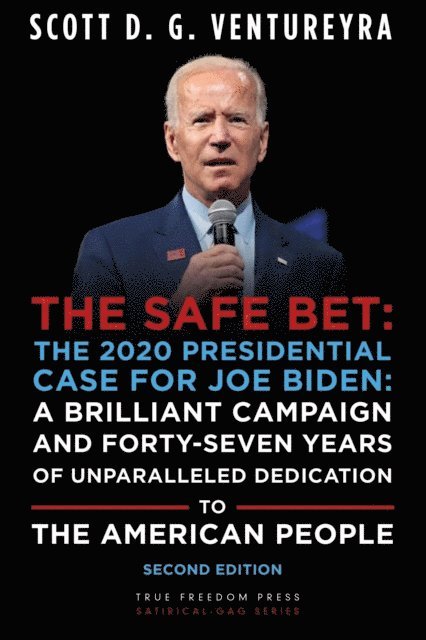 Scott D. G. Ventureyra - Safe Bet: The 2020 Presidential Case for Joe Biden: A Brilliant Campaign and Forty-Seven Years of Unparalleled Dedication to the American People: Second Edition, E-bok