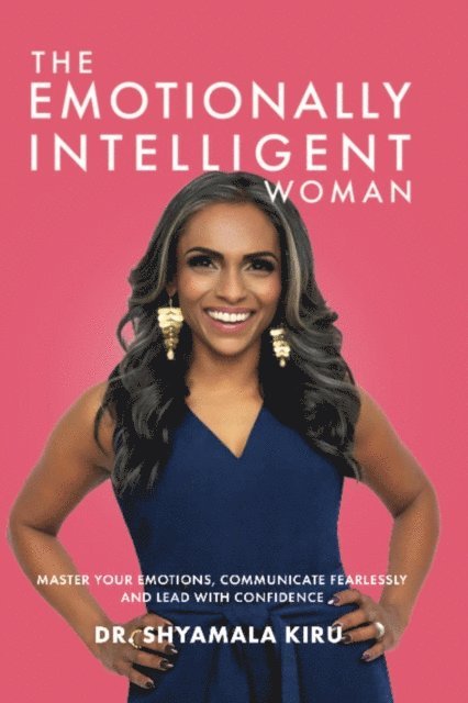 Shyamala Kiru, Flor Ana Mireles, Tabitha Rose - Emotionally Intelligent Woman, Master Your Emotions, Communicate Fearlessly and Lead With Confidence, E-bok