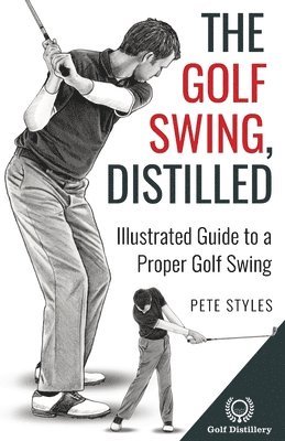 Pete Styles - Golf Swing, Distilled, Häftad
