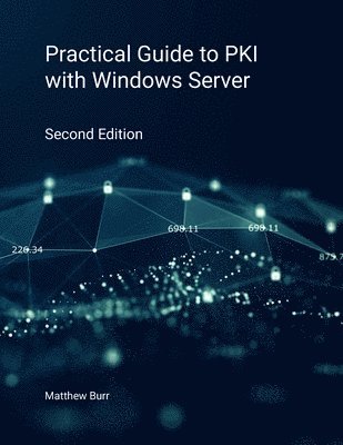 Matthew Burr - Practical Guide to PKI with Windows Server - Second Edition, Häftad