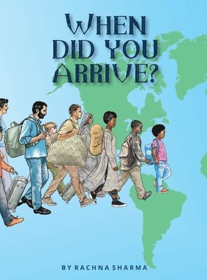 Rachna Sharma - When Did You Arrive?, Inbunden