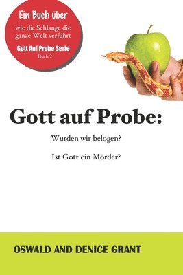 Oswald Und Denice Grant - Gott auf Probe: : Wurden wir belogen? Ist Gott ein Mörder?, Häftad
