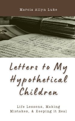 Marcia Allyn Luke - Letters to My Hypothetical Children, Häftad
