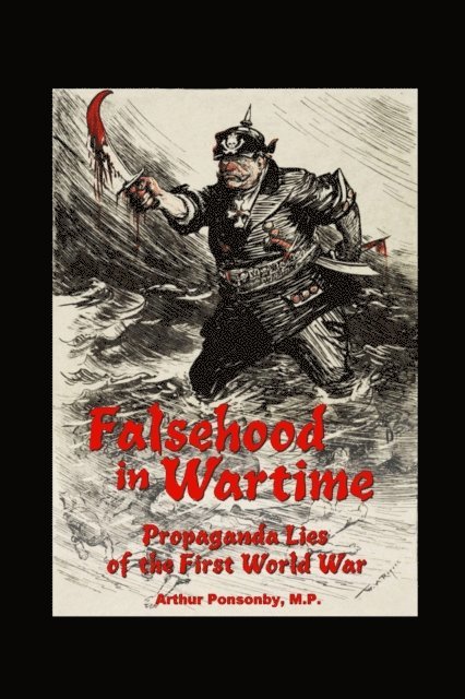 Arthur Ponsonby - Falsehood in Wartime., E-bok