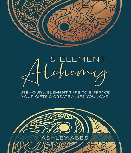 Ashley Abbs - 5 Element Alchemy, E-bok