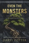 Even the Monsters. Living with Grief, Loss, and Depression