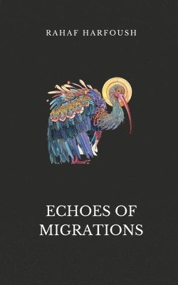 Rahaf Harfoush - Echoes of Migrations, Häftad