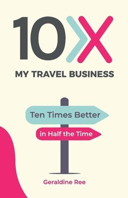 Geraldine Ree - 10X My Travel Business, Häftad