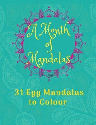Elle Kaye - A Month of Mandalas - 31 Eggs to Colour: 31 Mandala Eggs and Journal - 8.5x11, Häftad