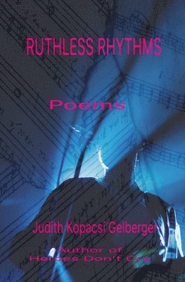 Judith Kopacsi Gelberger - Ruthless Rhythms: Poems, Häftad