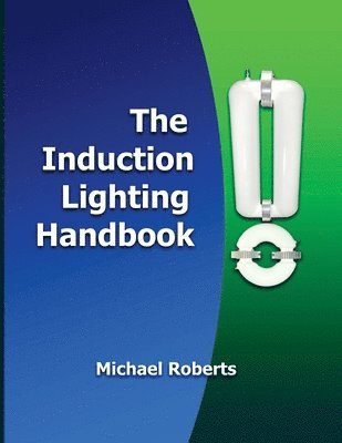 Michael Roberts, Richard Gonsalves - Induction Lighting Handbook, Häftad