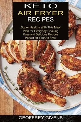 Geoffrey Givens - Keto Air Fryer Recipes, Häftad. Tillgänglighet: Lägg i varukorg