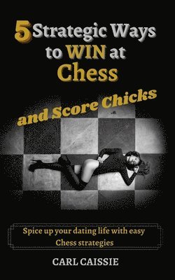 5 Strategic Ways to WIN at Chess and Score Chicks