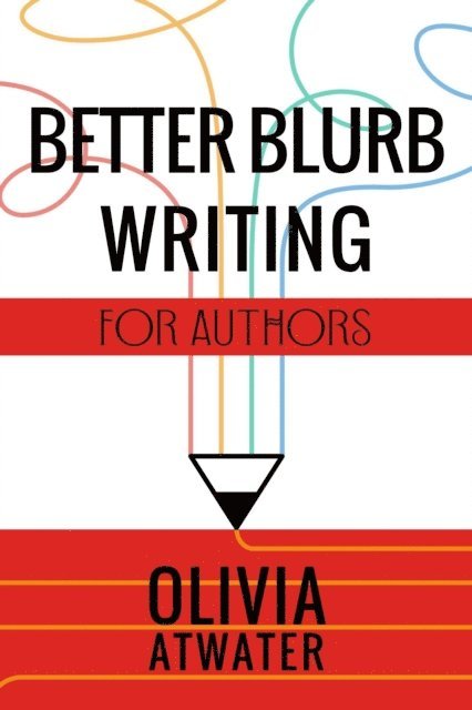 Olivia Atwater - Better Blurb Writing for Authors, E-bok