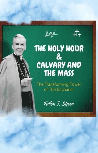 Fulton  J. Sheen, Allan Smith - Holy Hour and Calvary and the Mass, E-bok
