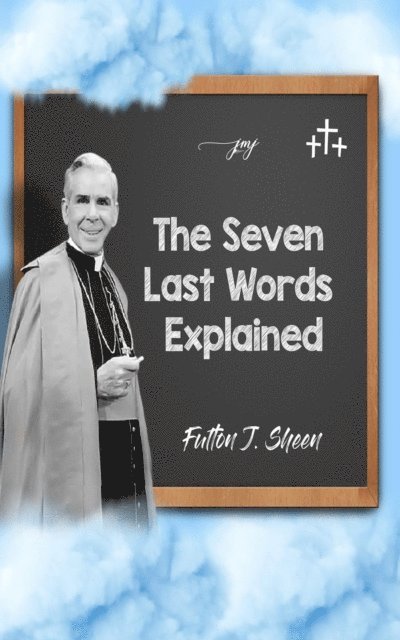 Allan Smith, Archbishop Fulton J. Sheen - Seven Last Words Explained, E-bok