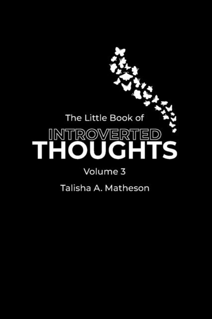 Talisha A Matheson - Little Book of Introverted Thoughts - Volume 3, E-bok. Tillgänglighet: Lägg i varukorg