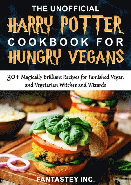 Fantastey Inc. - Unofficial Harry Potter Cookbook for Hungry Vegans, E-bok