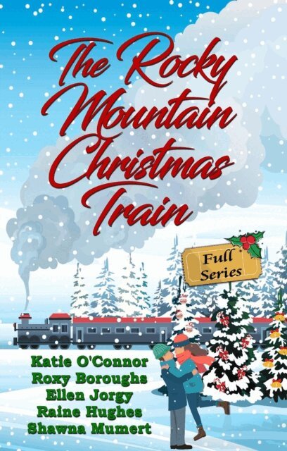 Shawna Mumert, Ellen Jorgy, Raine Hughes, Roxy Boroughs, Katie O'Connor - Rocky Mountain Christmas Train: Full Series, E-bok