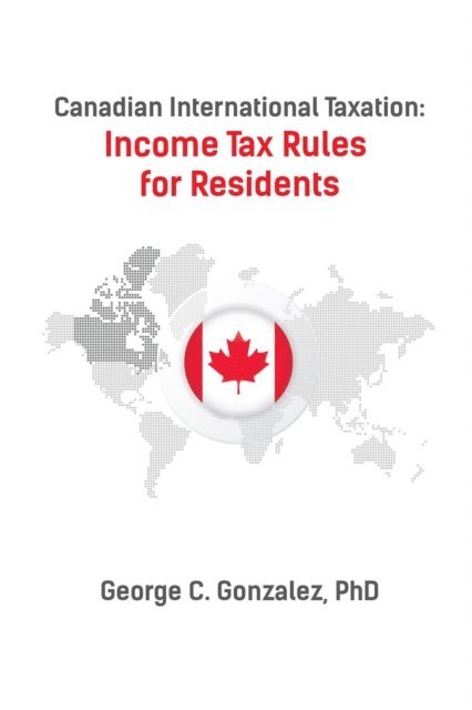 George Gonzalez - Canadian International Taxation: Income Tax Rules for Residents, E-bok