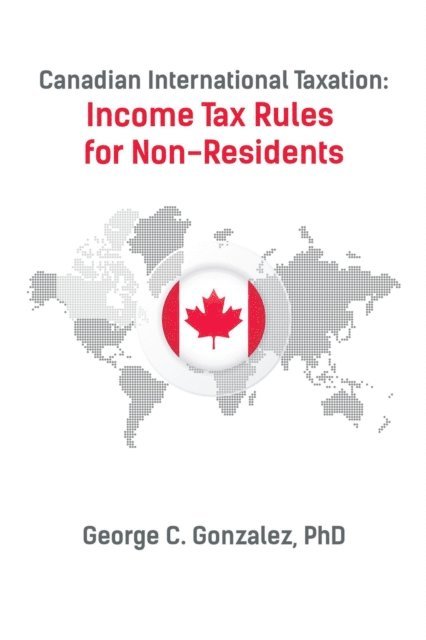 George Gonzalez - Canadian International Taxation: Income Tax Rules for Non-Residents, E-bok