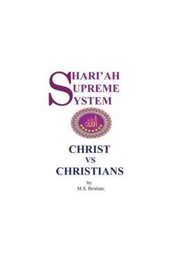 M S Ibrahim - Shari'ah Supreme System - Christ vs. Christians, Häftad