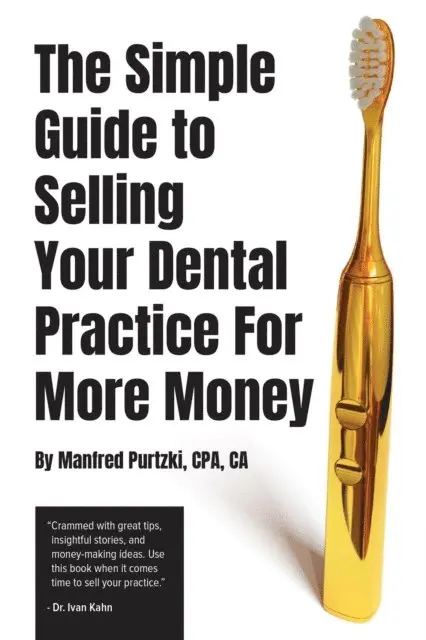 Manfred Purtzki - Simple Guide to Selling Your Dental Practice for More Money, E-bok. Tillgänglighet: Lägg i varukorg