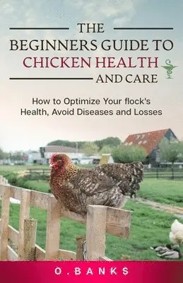 Beginners Guide to Chicken Health and Care