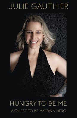 Julie Gauthier - Hungry To Be Me, Häftad