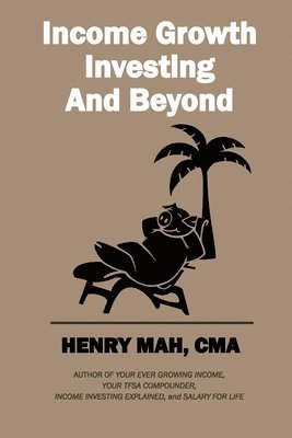 Henry Mah - Income Growth Investing and Beyond, Häftad