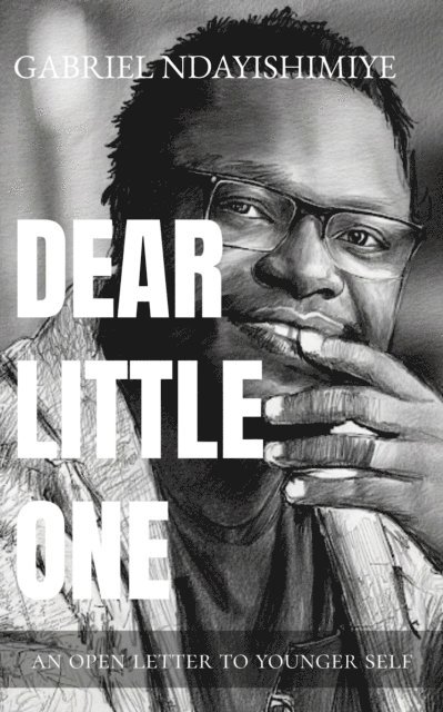 Gabriel Ndayishimiye - Dear Little One: An Open Letter to Younger Self, E-bok. Tillgänglighet: Lägg i varukorg