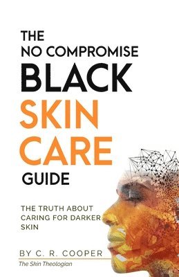 C R Cooper - No Compromise Black Skin Care Guide, Häftad. Tillgänglighet: Lägg i varukorg