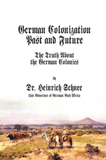 Heinrich Schnee - German Colonization Past and Future, E-bok