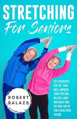 Robert Balazs - Stretching For Seniors, Häftad