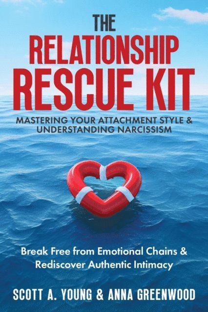 Anna Greenwood, Scott A Young - Relationship Rescue Kit: Mastering Your Attachment Style & Understanding Narcissism, E-bok