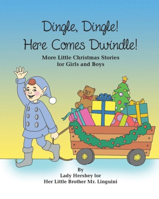 Olivia Civichino - Dingle, Dingle! Here Comes Dwindle! More Little Christmas Stories for Girls and Boys by Lady Hershey for Her Little Brother Mr. Linguini, E-bok