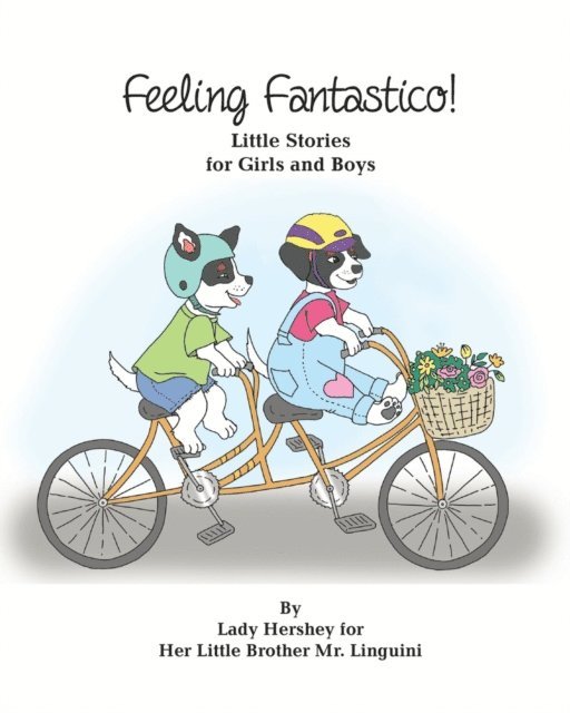 Olivia Civichino - Feeling Fantastico! Little Stories for Girls and Boys by Lady Hershey for Her Little Brother Mr. Linguini, E-bok