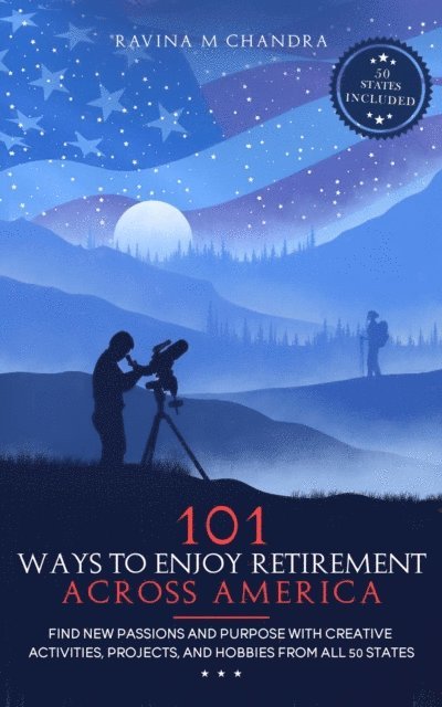Ravina M Chandra - 101 Ways to Enjoy Retirement Across America, E-bok