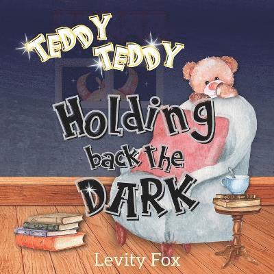 Levity Fox - Teddy, Teddy, Holding Back the Dark, Häftad