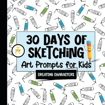 Tiny Robot Publishing - 30 Days of Sketching (Creating Characters), Häftad