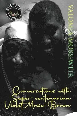 Valomia Moss-Weir - Conversations with Super-centenarian Violet Mosse-Brown, Häftad. Tillgänglighet: Lägg i varukorg