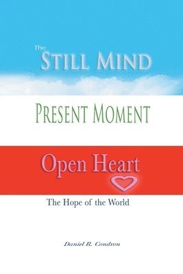 Daniel R Condron - Still Mind, Present Moment, Open Heart, Häftad