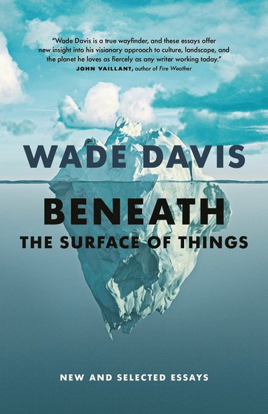Beneath the Surface of Things av Wade Davis