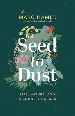 Marc Hamer - Seed to Dust: Life, Nature, and a Country Garden, Häftad. Tillgänglighet: Lägg i varukorg