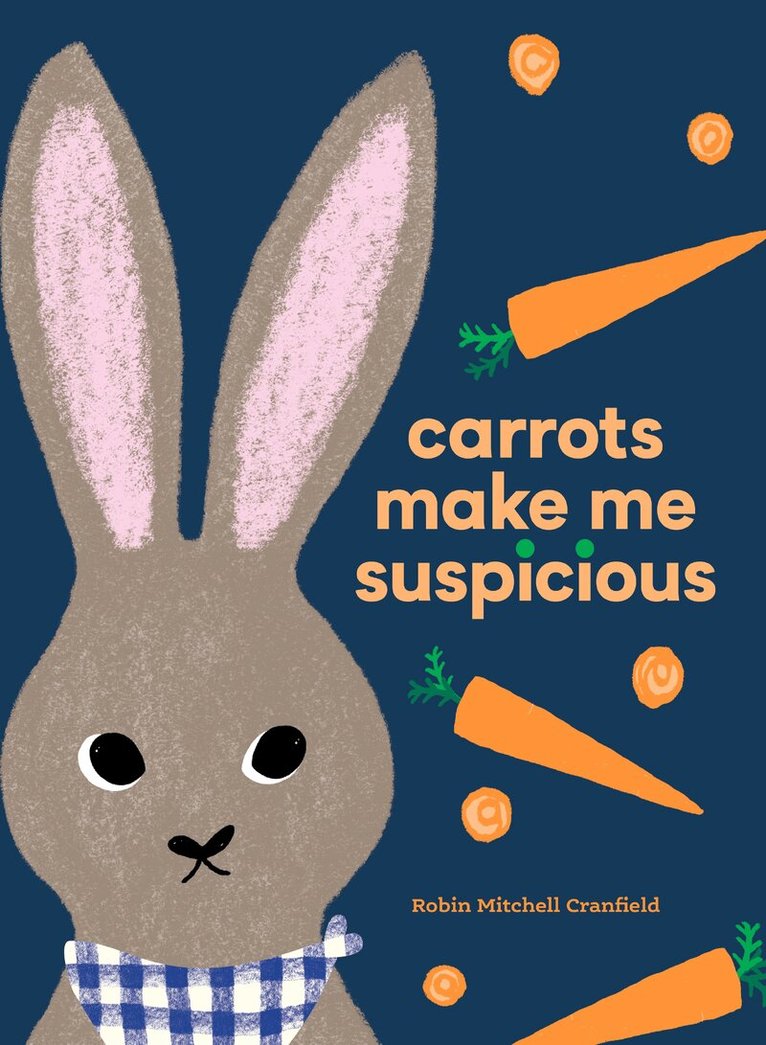 Robin Mitchell Cranfield - Carrots Make Me Suspicious, Inbunden