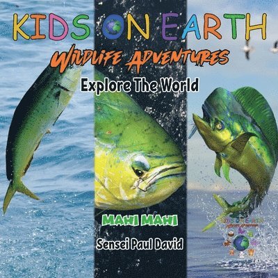Sensei Paul David - KIDS ON EARTH Wildlife Adventures - Explore The World Mahi Mahi - Costa Rica, Häftad