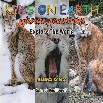 Sensei Paul David - KIDS ON EARTH Wildlife Adventures - Explore The World - Euro Lynx, Häftad