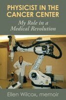 Ellen Wilcox - Physicist in the Cancer Center: My Role in a Medical Revolution, Häftad