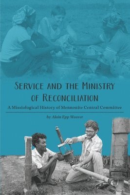 Alain Epp Weaver - Service and the Ministry of Reconciliation, Häftad