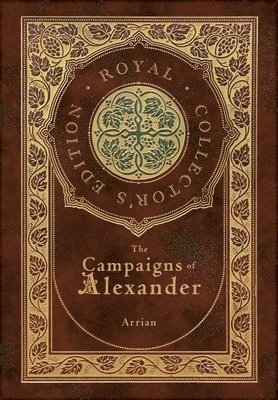 Arrian - Campaigns of Alexander (Royal Collector's Edition) (Case Laminate Hardcover with Jacket), Inbunden. Tillgänglighet: Lägg i varukorg